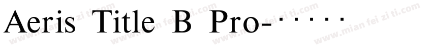 Aeris Title B Pro字体转换